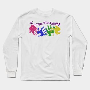 I Love You Mama Long Sleeve T-Shirt